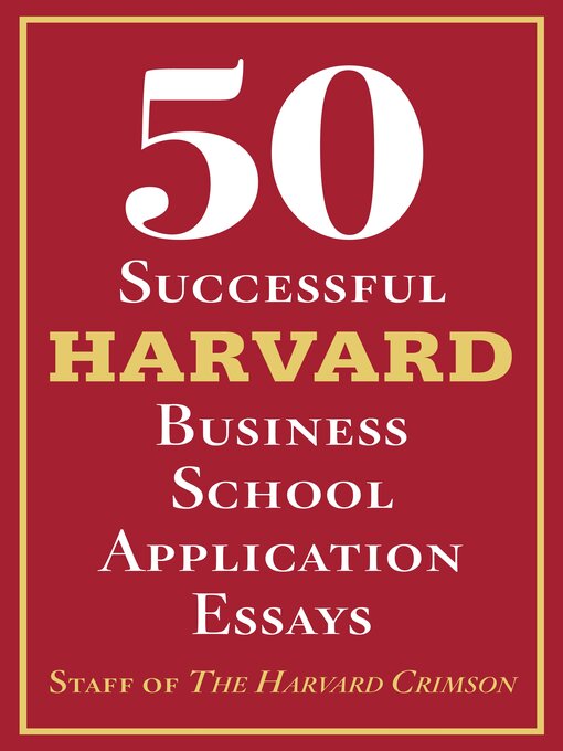 Title details for 50 Successful Harvard Business School Application Essays by Staff of the Harvard Crimson - Available